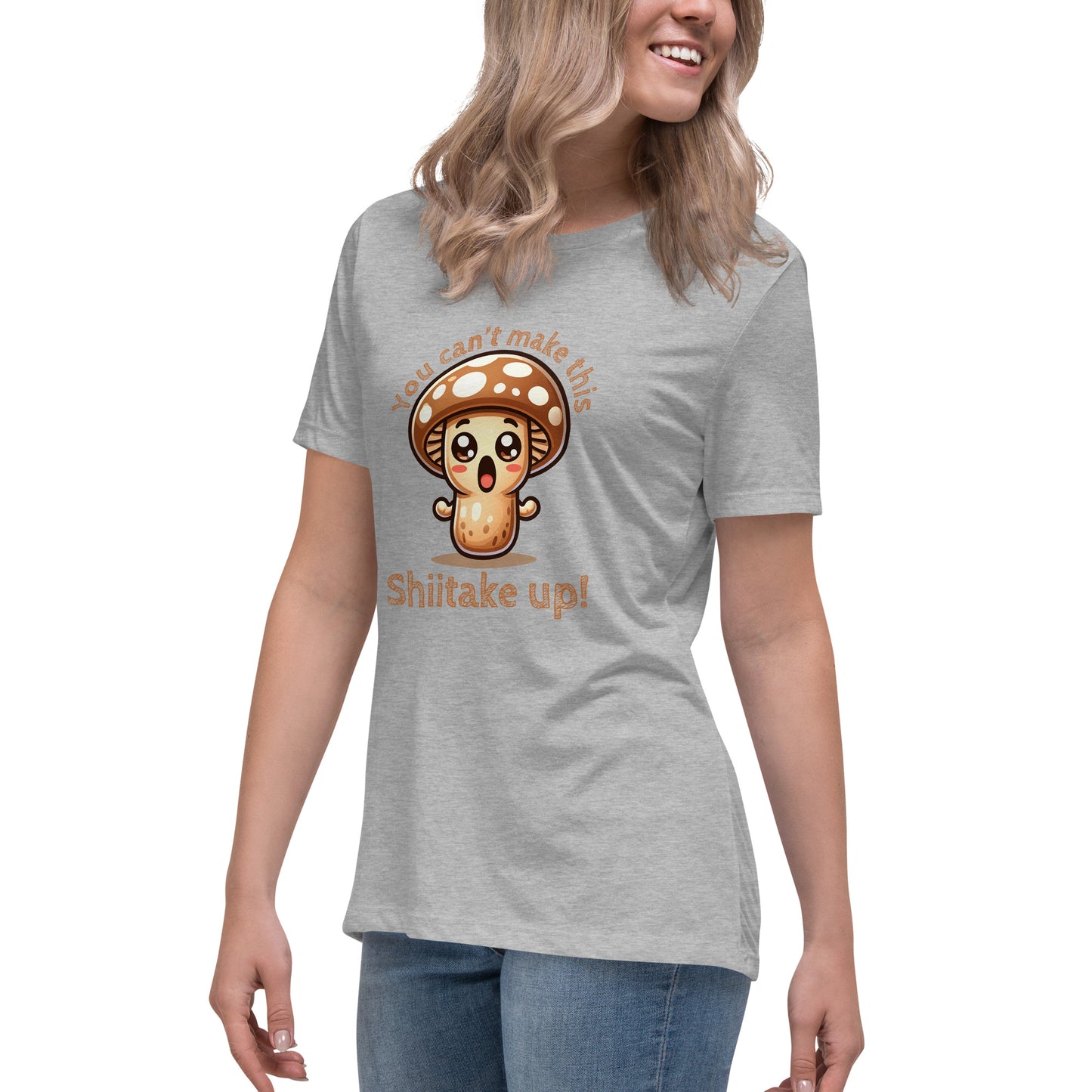 You Can't Make This Shiitake Up - Women's Relaxed T-Shirt