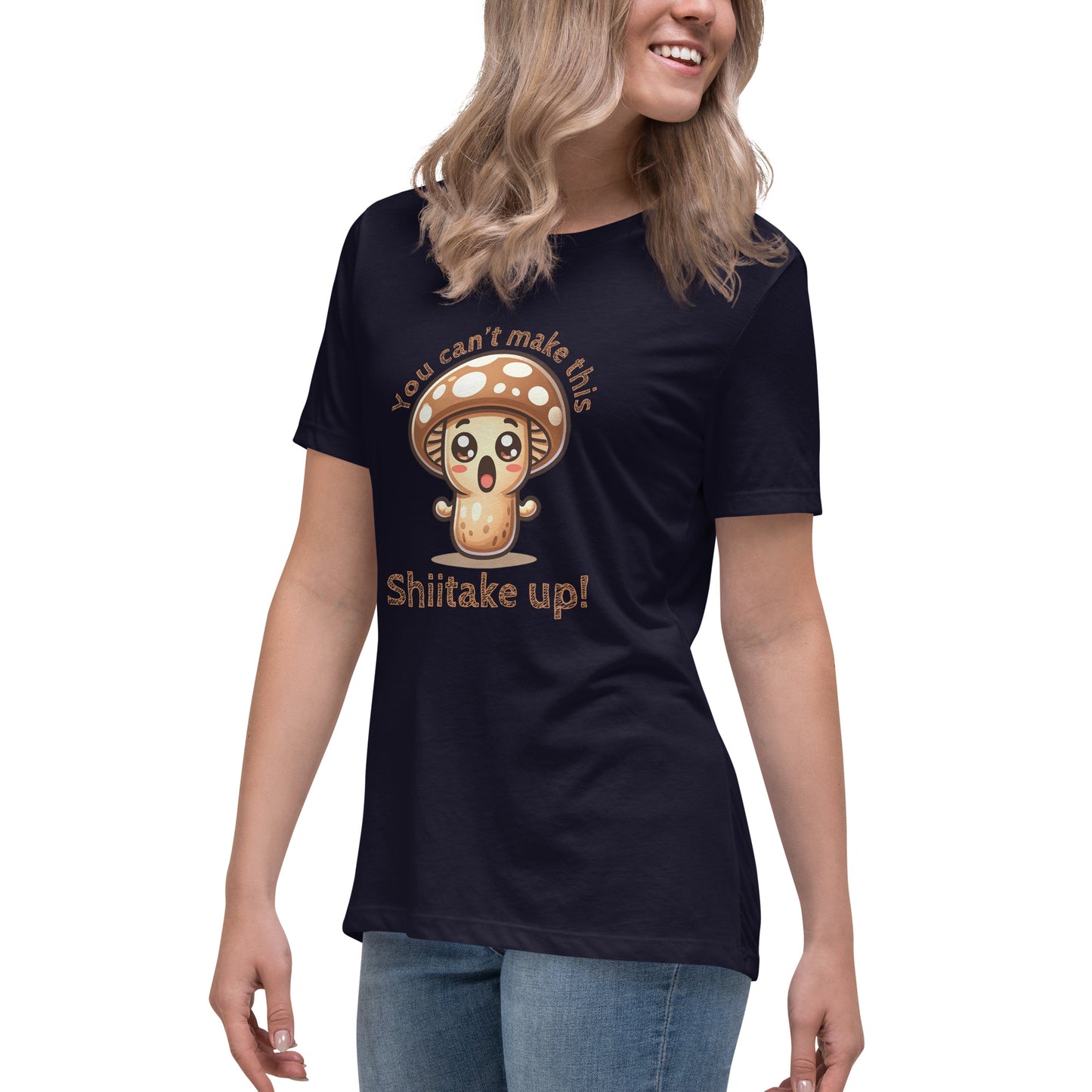 You Can't Make This Shiitake Up - Women's Relaxed T-Shirt